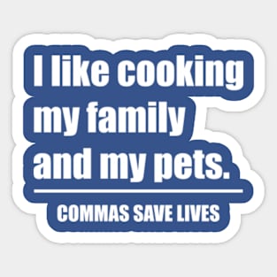 Commas Save Lives. I like cooking my family and my pets. Sticker
